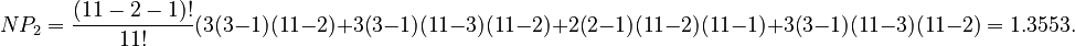 NP_2=\frac{(11-2-1)!}{11!}(3(3-1)(11-2)+3(3-1)(11-3)(11-2)+2(2-1)(11-2)(11-1)+3(3-1)(11-3)(11-2)=1.3553.