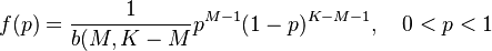  f(p) = \frac{1}{b(M,K-M}p^{M-1}(1-p)^{K-M-1}, \quad 0<p<1