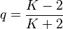  q = \frac{K-2}{K+2}
