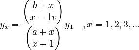 y_x = \frac{\begin{pmatrix} b+x \\ x-1 v \end{pmatrix}}{\begin{pmatrix} a+x \\ x-1 \end{pmatrix}}y_1 \quad,    x = 1,2,3,...