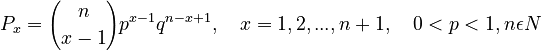 P_x = {n \choose x-1}p^{x-1}q^{n-x+1}, \quad x= 1,2,...,n+1, \quad 0<p<1, n\epsilon N