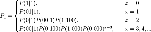 P_x= \begin{cases} P(1|1), & \quad x=0\\P(01|1),& \quad x=1\\P(0|1)P(00|1)P(1|100), & \quad x=2\\P(00|1)P(0|100)P(1|000)P(0|000)^{x-3}, & \quad x=3,4,...\end{cases}