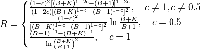  R = \begin{cases} \frac{(1-c)^2\lbrack (B+K)^{1-2c} - (B+1)\rbrack ^{1-2c}}{(1-2c) \lbrack (B+K)^{1-c} - (B+1)^{1-c}\rbrack ^2},\quad c \ne 1, c\ne 0.5  \\ \frac{(1-c)^2}{\lbrack (B+K)^{1-c}-(B+1)^{1-c}\rbrack ^2}\ln \frac{B+K}{B+1},\quad c = 0.5 \\\frac{(B+1)^{-1}-(B+K)^{-1}}{\ln{B+K \choose B+1}^2},\quad c=1 \end{cases}