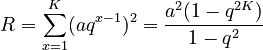  R = \sum_{x=1}^K (aq^{x-1})^2 = \frac{a^2(1-q^{2K})}{1-q^2}