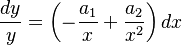  \frac{dy}{y}	= \left( -\frac{a_1}{x} + \frac{a_2}{x^2} \right)dx