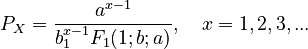  P_X = \frac{a^{x-1}}{b^{x-1}_1 F_1(1; b; a)}, \quad x = 1, 2, 3,...