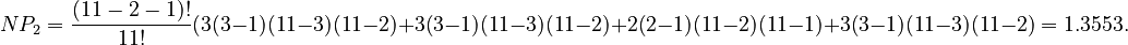 NP_2=\frac{(11-2-1)!}{11!}(3(3-1)(11-3)(11-2)+3(3-1)(11-3)(11-2)+2(2-1)(11-2)(11-1)+3(3-1)(11-3)(11-2)=1.3553.